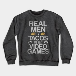 Real Men Eat Tacos and Play Video Games Funny Gaming Quote Crewneck Sweatshirt